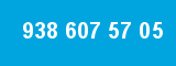 938 607 57 05